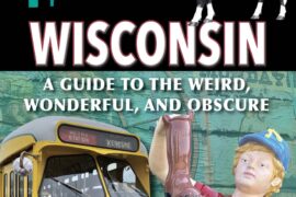 Local Book Showcases “Secret Wisconsin: A Guide to the Weird, Wonderful, and Obscure” 